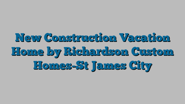 New Construction Vacation Home by Richardson Custom Homes-St James City