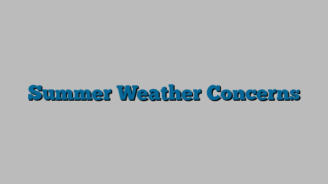 Summer Weather Concerns